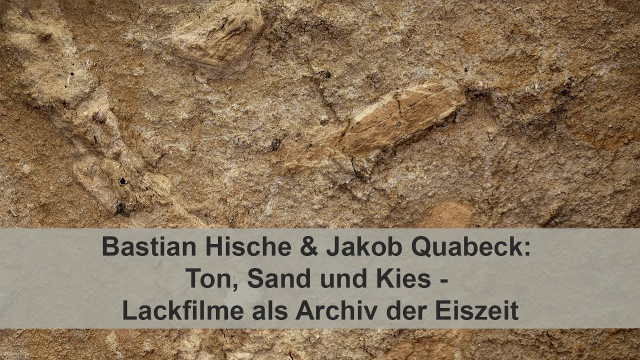 Ton, Sand und Kies - Lackfilme als Archiv der Eiszeit