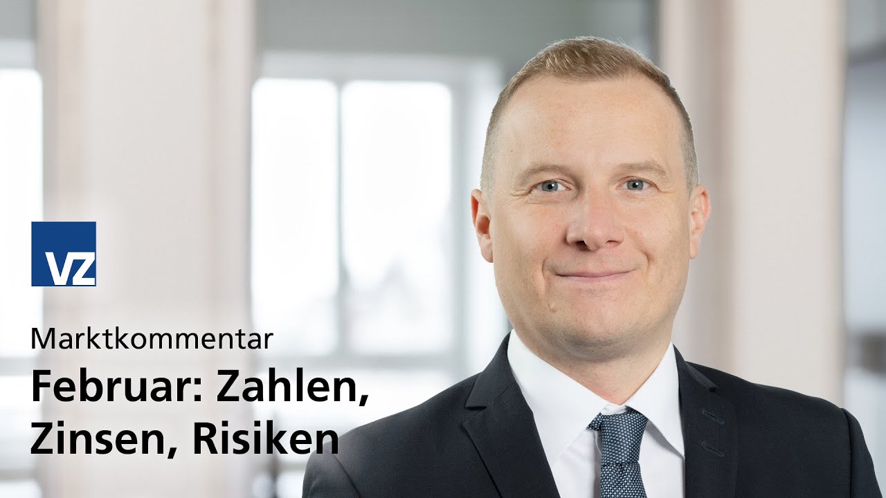 Marktkommentar Februar: Zahlen, Zinsen, Risiken