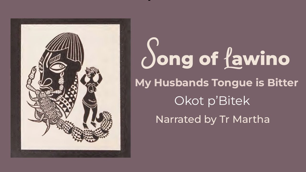 Song of Lawino. My Husbands Tongue is Bitter. Okot p'Bitek. Narrated By Tr Martha