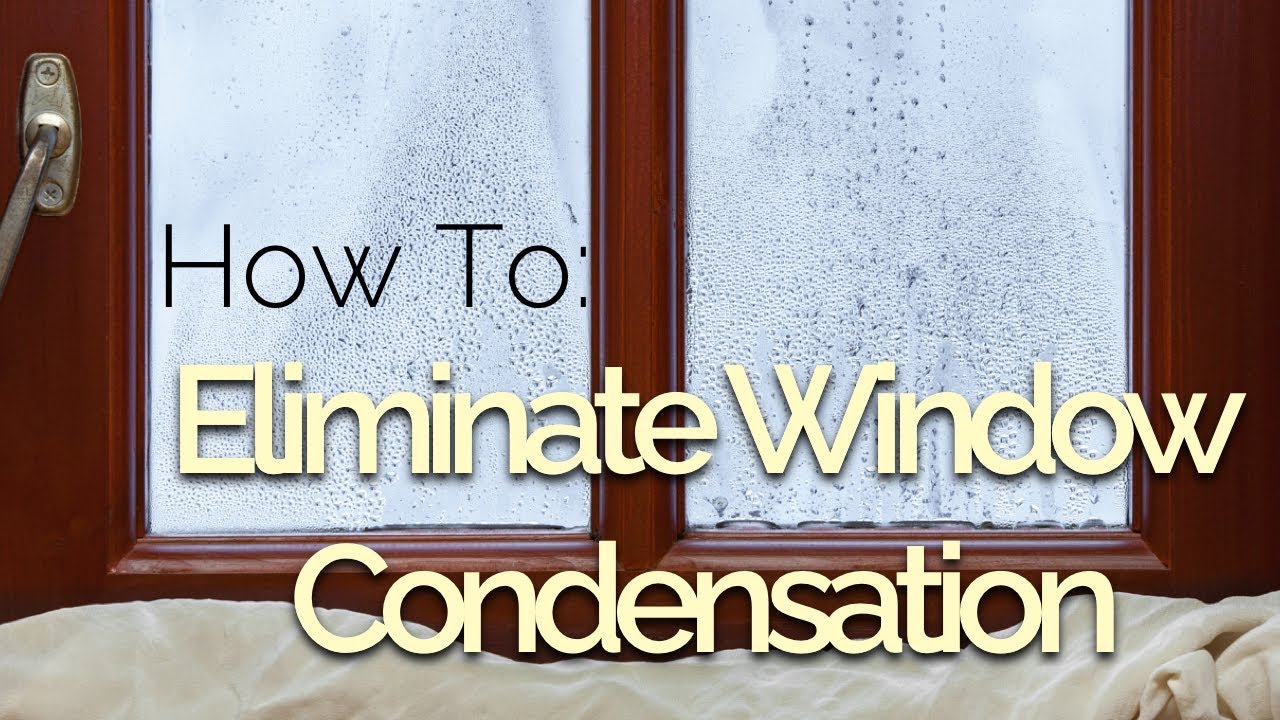 How To: Eliminate Window Condensation