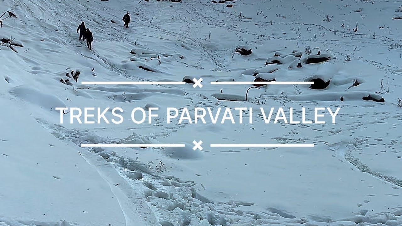 Will you find snow in Kasol (Parvati Valley) ? Treks of Parvati valley.