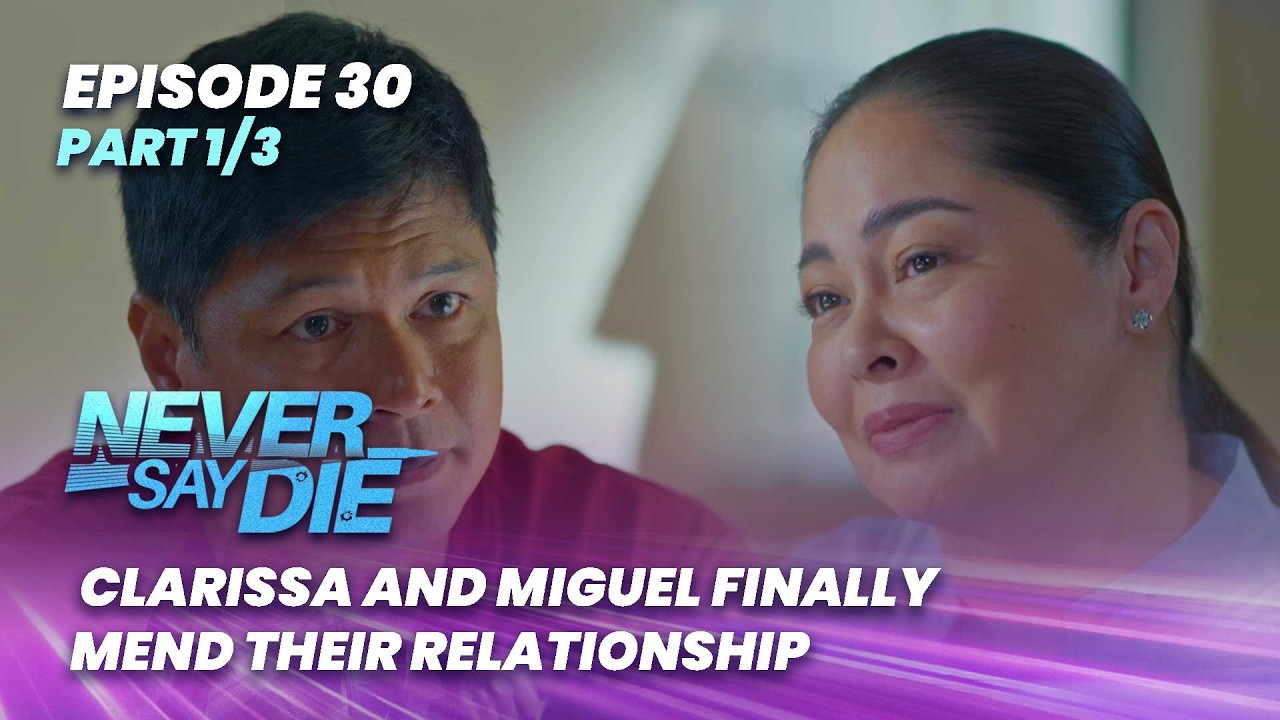Never Say Die: Clarissa and Miguel finally mend their relationship (Episode 30 - Part 1/3)