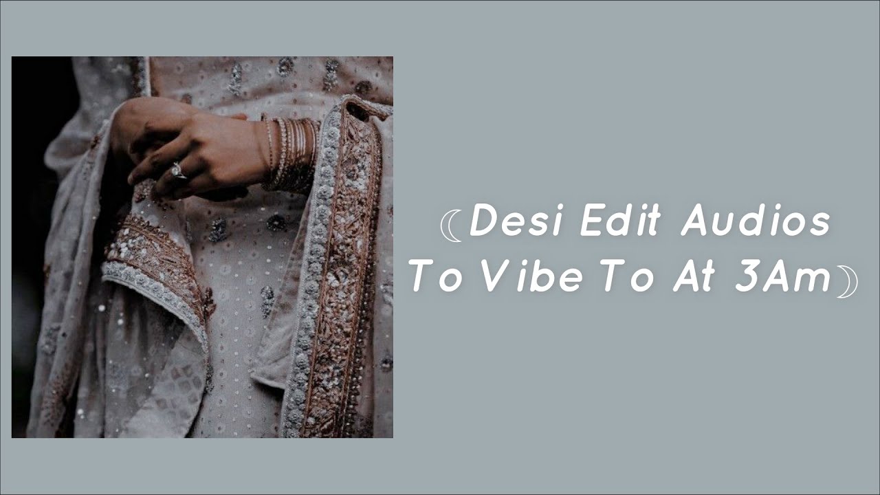 『 ❛ ─ Desi Edit Audios For You To Vibe To At 3 Am ─ ❜ 』¬ Lyrics Ocean