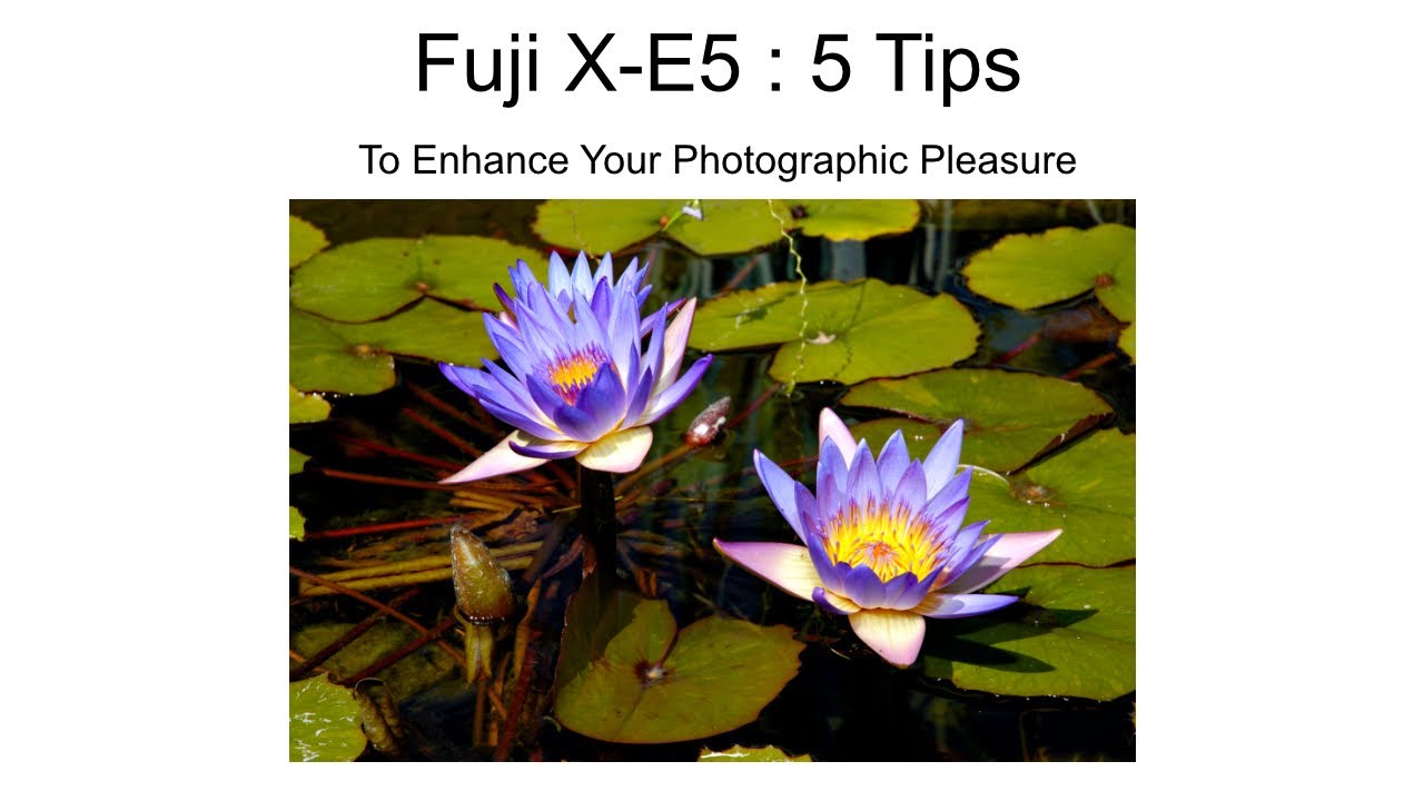 Fuji X-E5 - 5 Tips To Enhance Your Photographic Pleasure...
