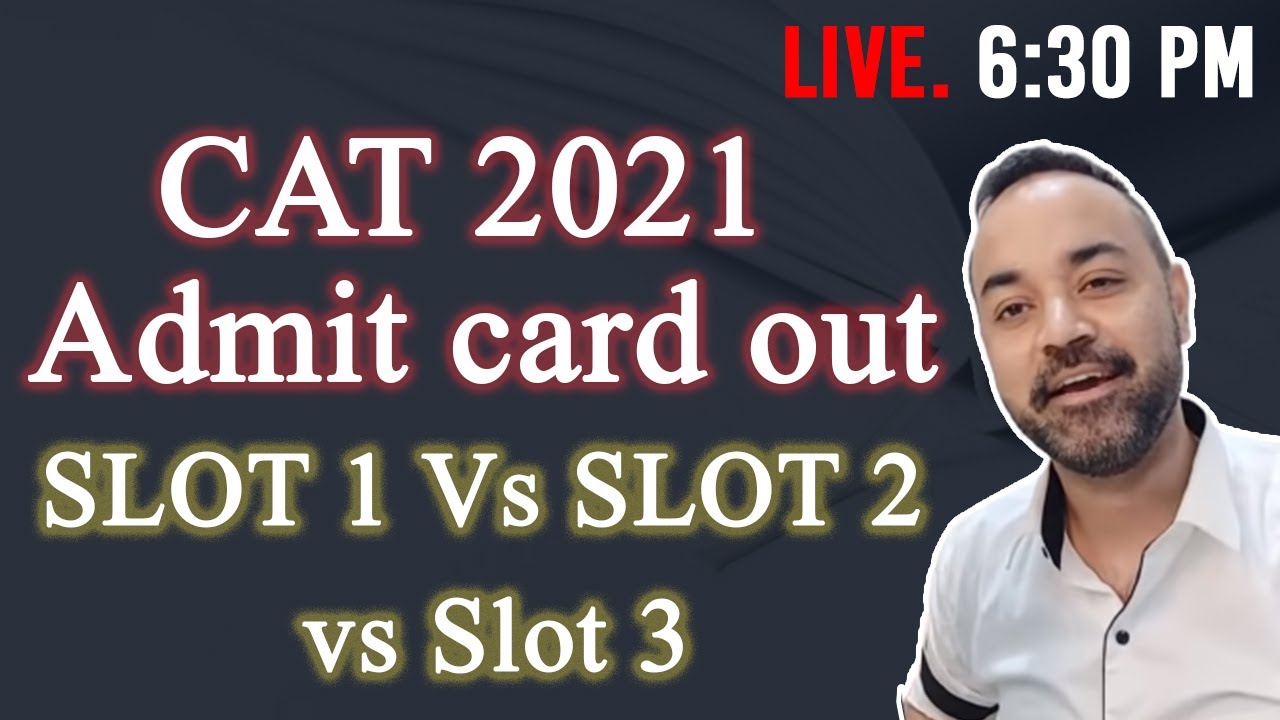 CAT 2021 Admit card out | SLOT 1 Vs SLOT 2  Vs SLOT 3