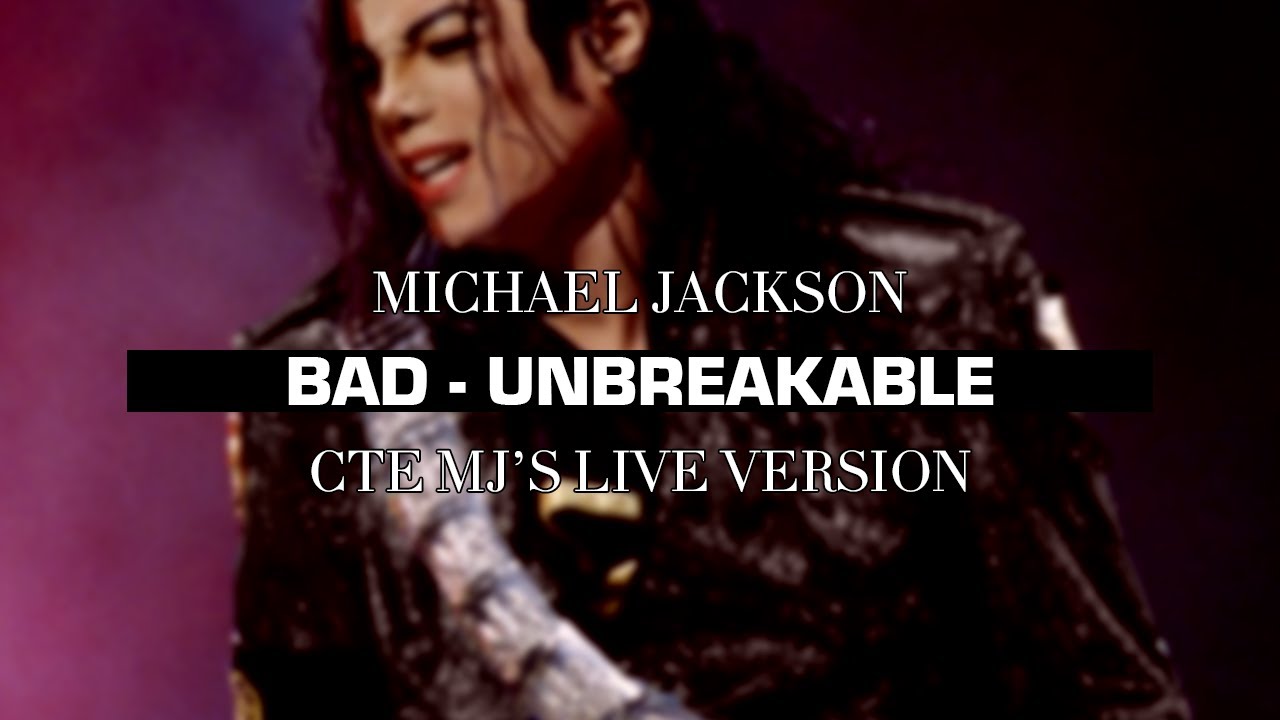Michael Jackson - Bad / Unbreakable (CTE MJ's Live Version) FANMADE