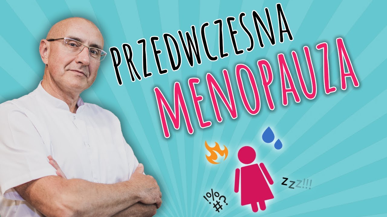 PRZEDWCZESNA MENOPAUZA kiedy występuje?