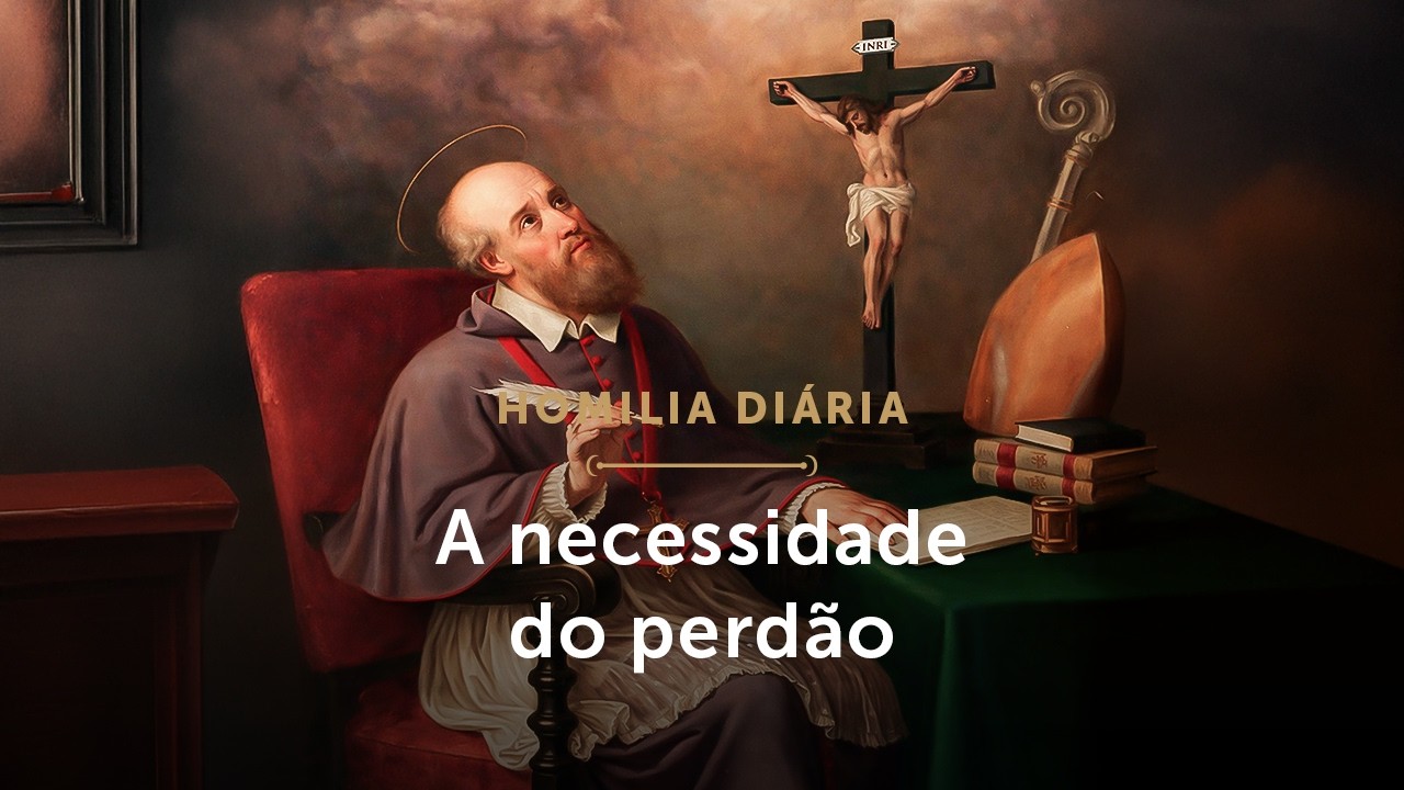 Homilia Diária | A necessidade do perdão (Sexta-feira da 1ª Semana da Quaresma - 27/02/2026)