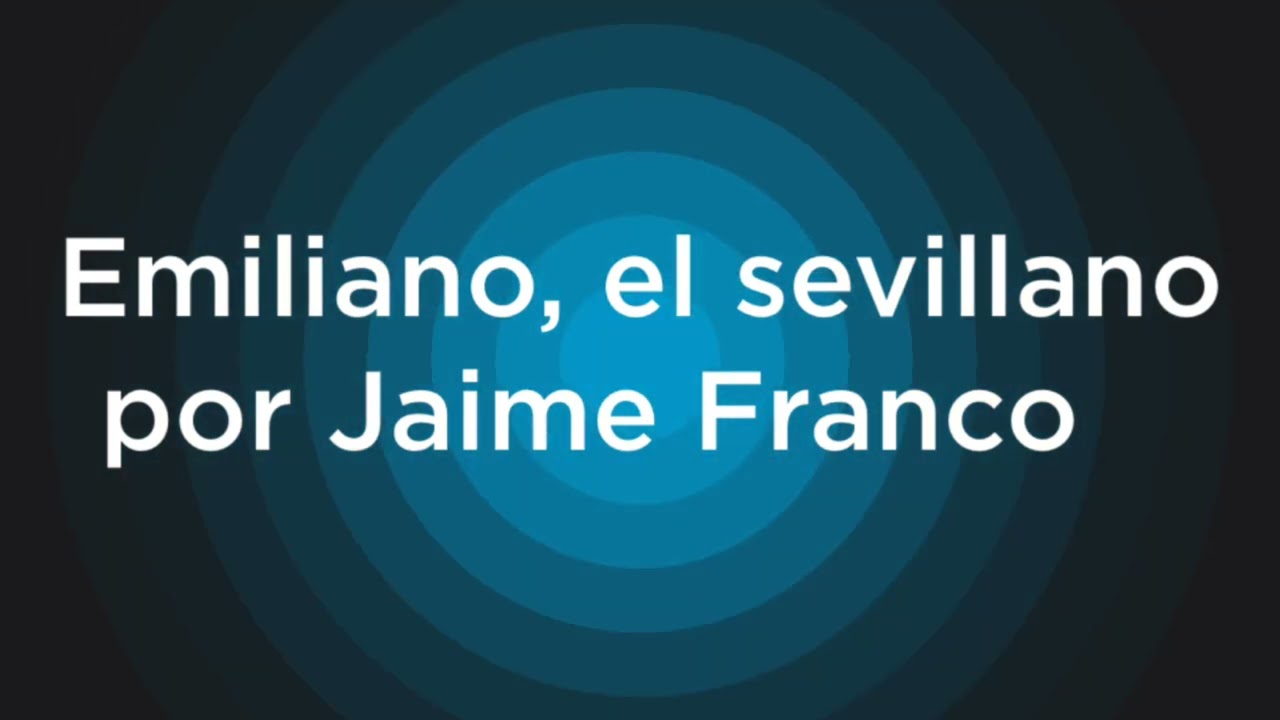 Emiliano, el sevillano por Jaime Franco ￼