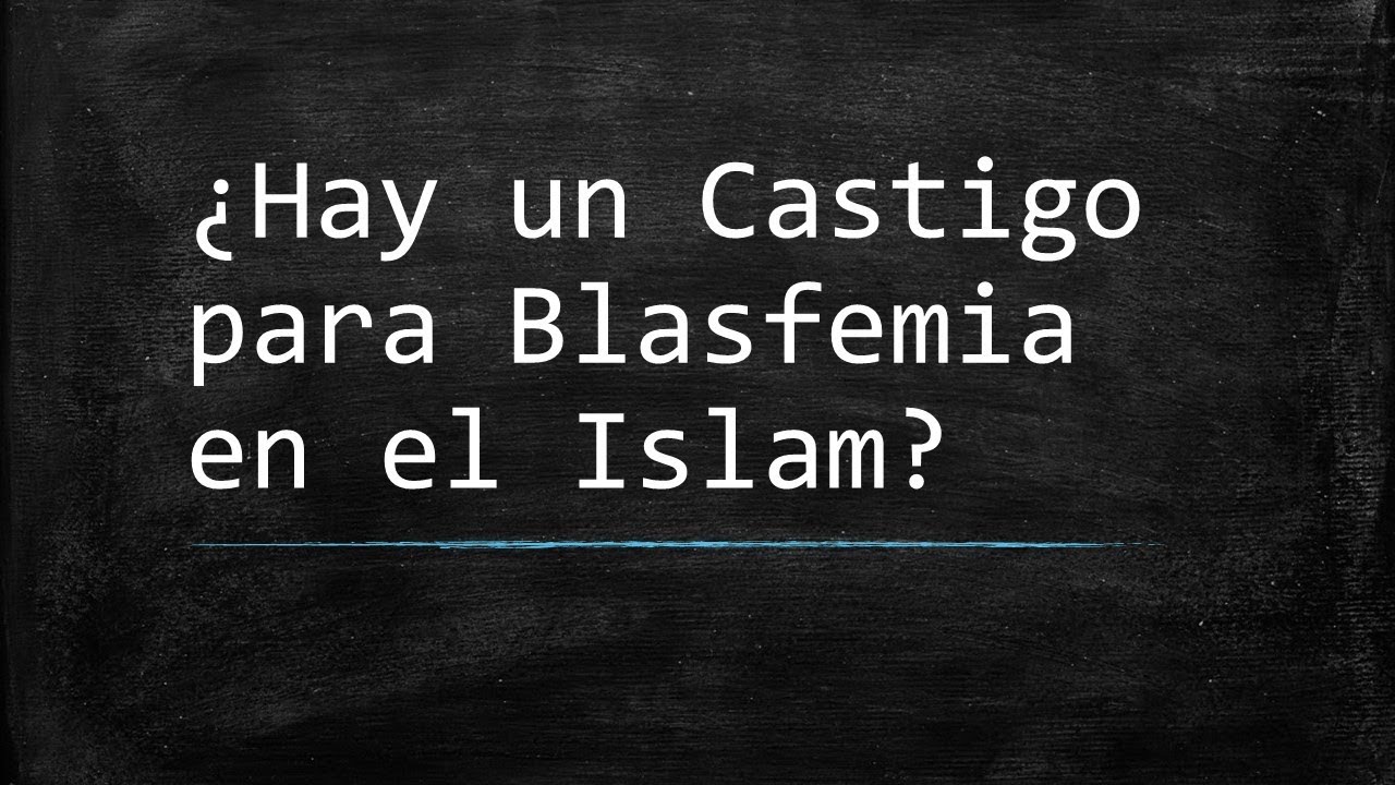 (23) &iquest;Hay un Castigo para Blasfemia en el Islam?
