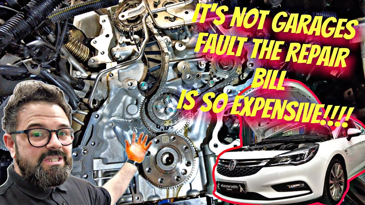 IS IT GARAGES FAULT WHY REPAIR BILLS ARE SO EXPENSIVE????? VAUXHALL ASTRA 1.6CDTI TIMING CHAIN!!!!!