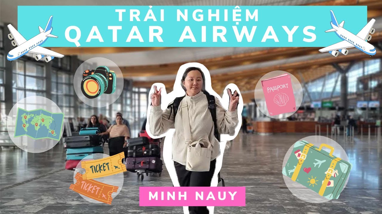 Trải nghiệm đi máy bay Qatar Airways và Doha Airport | Minh NaUy solo travel