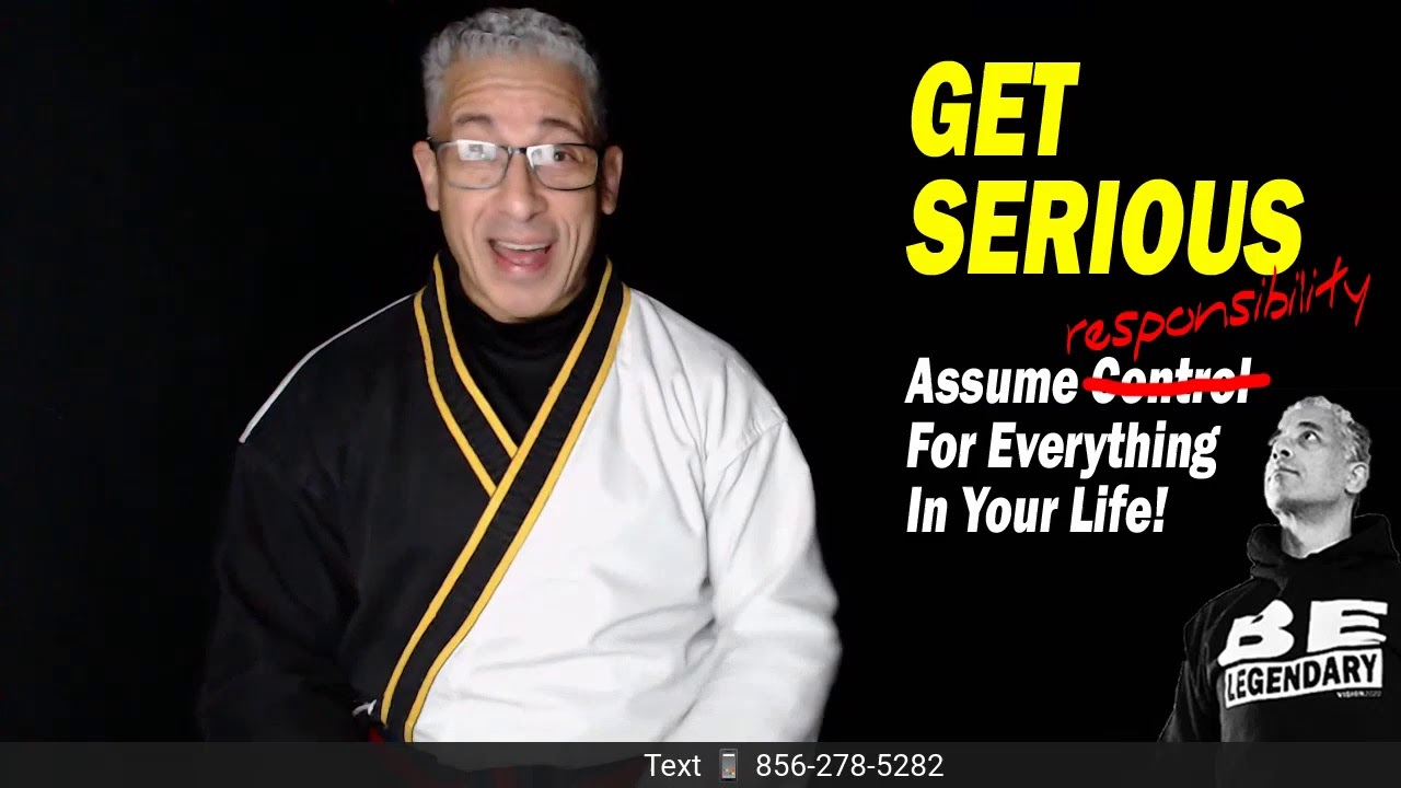 Get Serious And Assume Full Responsibility For Everything In Your Life