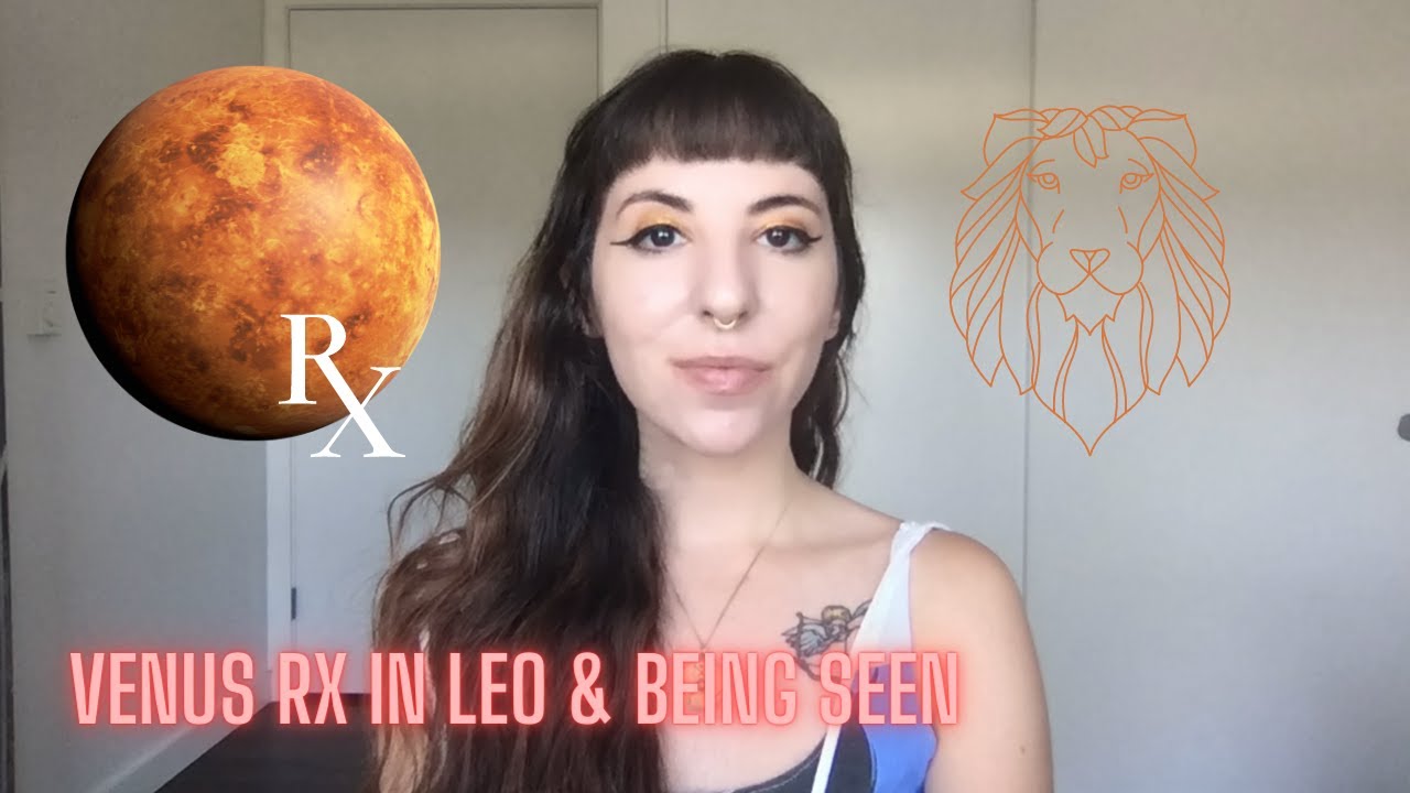 Venus Retrograde in Leo, Being (Un)Seen & Fantastical Inner Worlds