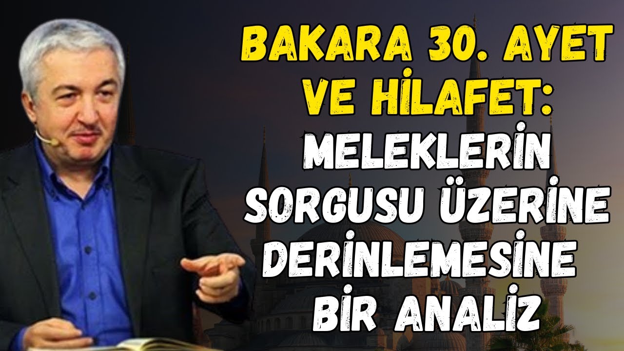 Kur’an’da Hilafet ve Meleklerin Sorgusu: Bakara 30’un Derin Yorumu | Mehmet Okuyan