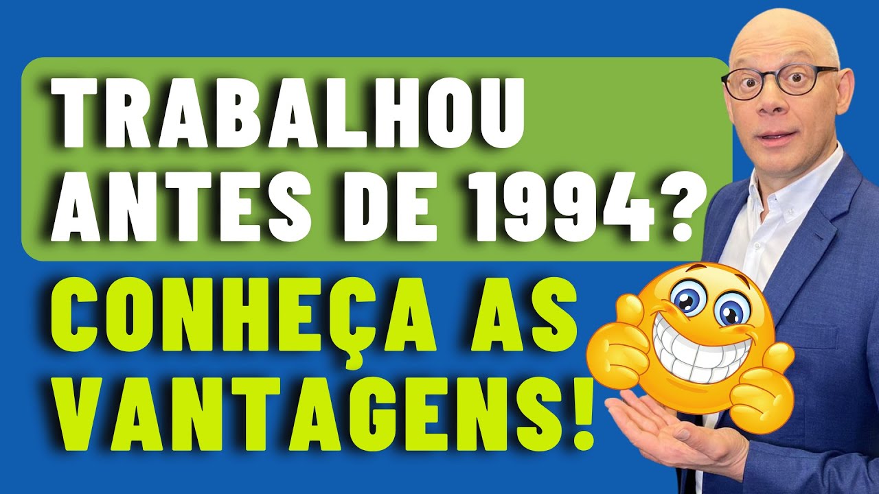 QUAIS VANTAGENS PARA QUEM COMEÇOU A TRABALHAR ANTES DE 1994?