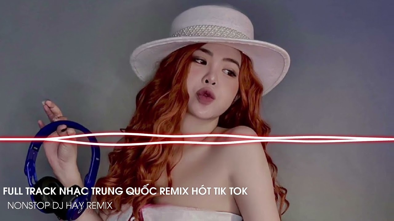FULL TRACK NHẠC TRUNG QUỐC REMIX HÓT TIK TOK 2025