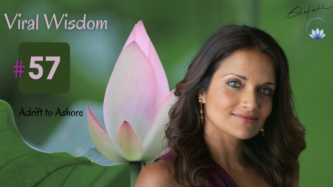 Day 57 Viral Wisdom- Adrift to Ashore