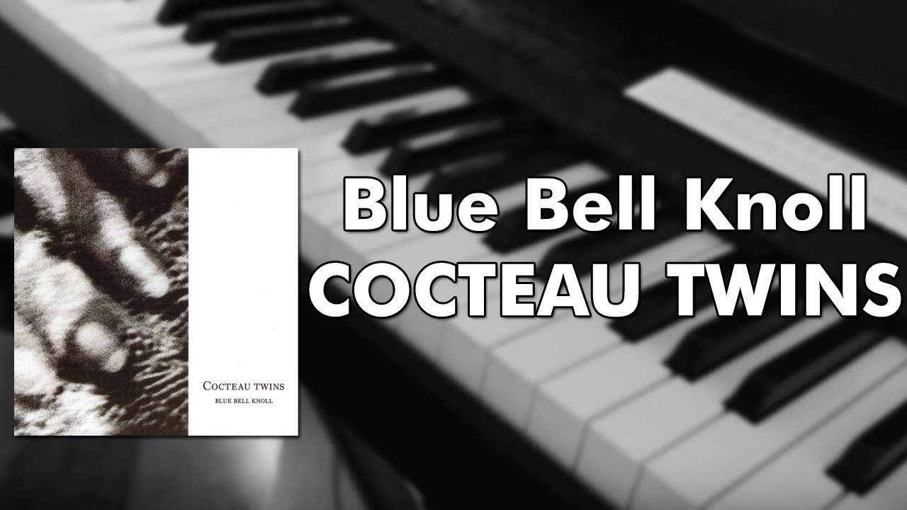 Cocteau Twins - Blue Bell Knoll (piano cover)