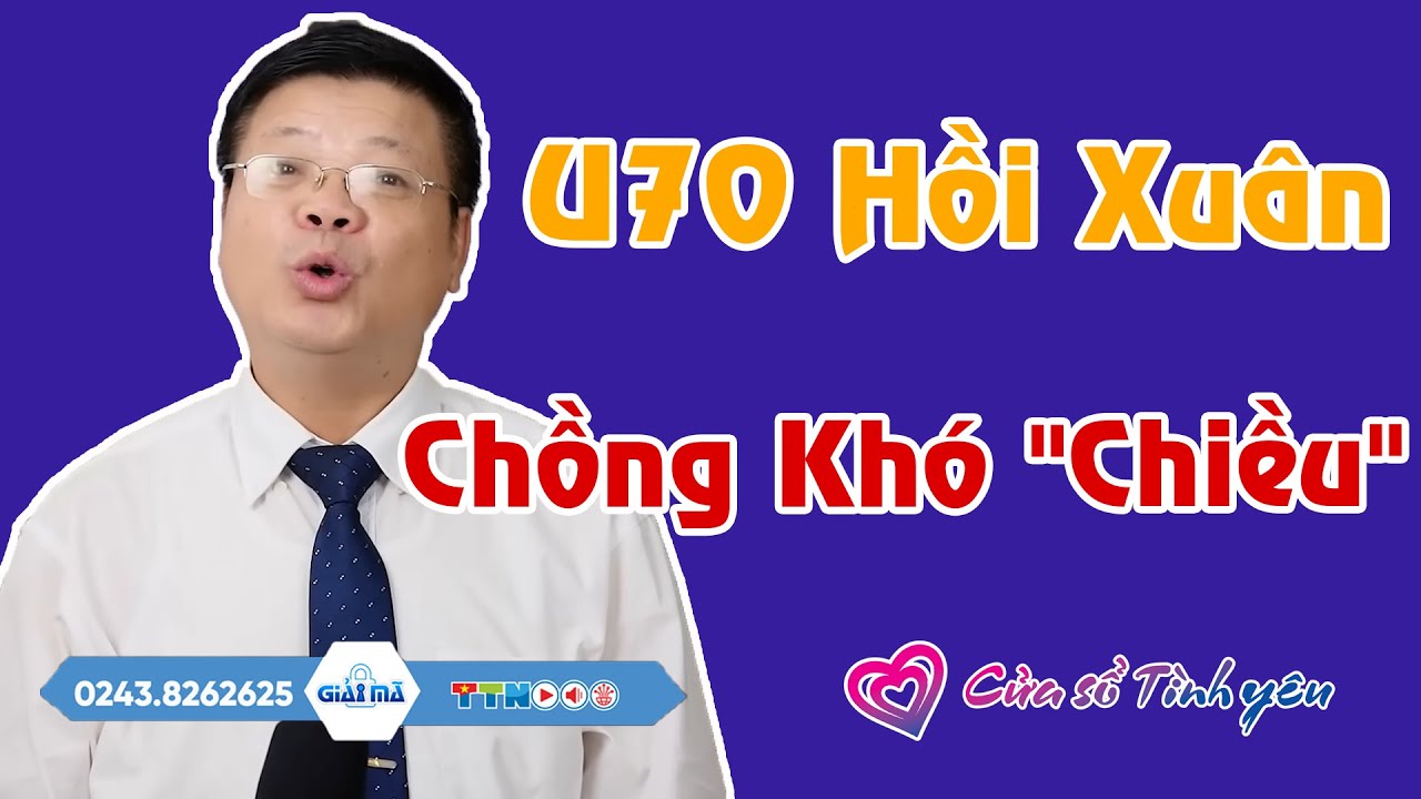 Nghe Cửa Sổ Tình Yêu: U70 Hồi Xuân Nhưng Chồng Khó 