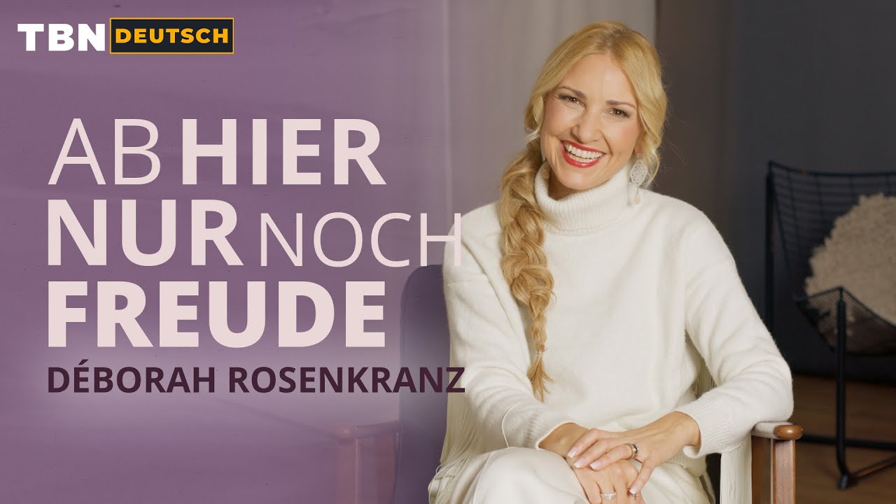 Déborah Rosenkranz: Ab HIER nur noch FREUDE! | TBN Deutsch