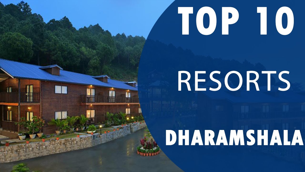 Top 10 Best Resorts to Visit in Dharamshala | India - English