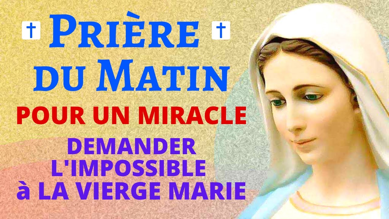 Prière DU MATIN 🙏 Prière POUR un MIRACLE 🙏 POUR DEMANDER L'IMPOSSIBLE À LA VIERGE MARIE