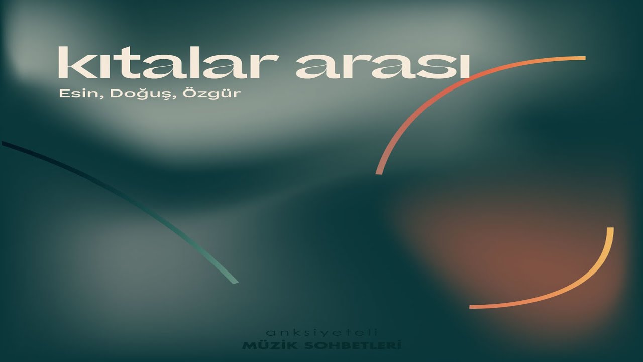 Anksiyeteli Müzik Sohbetleri Kıtalar Arası B1
