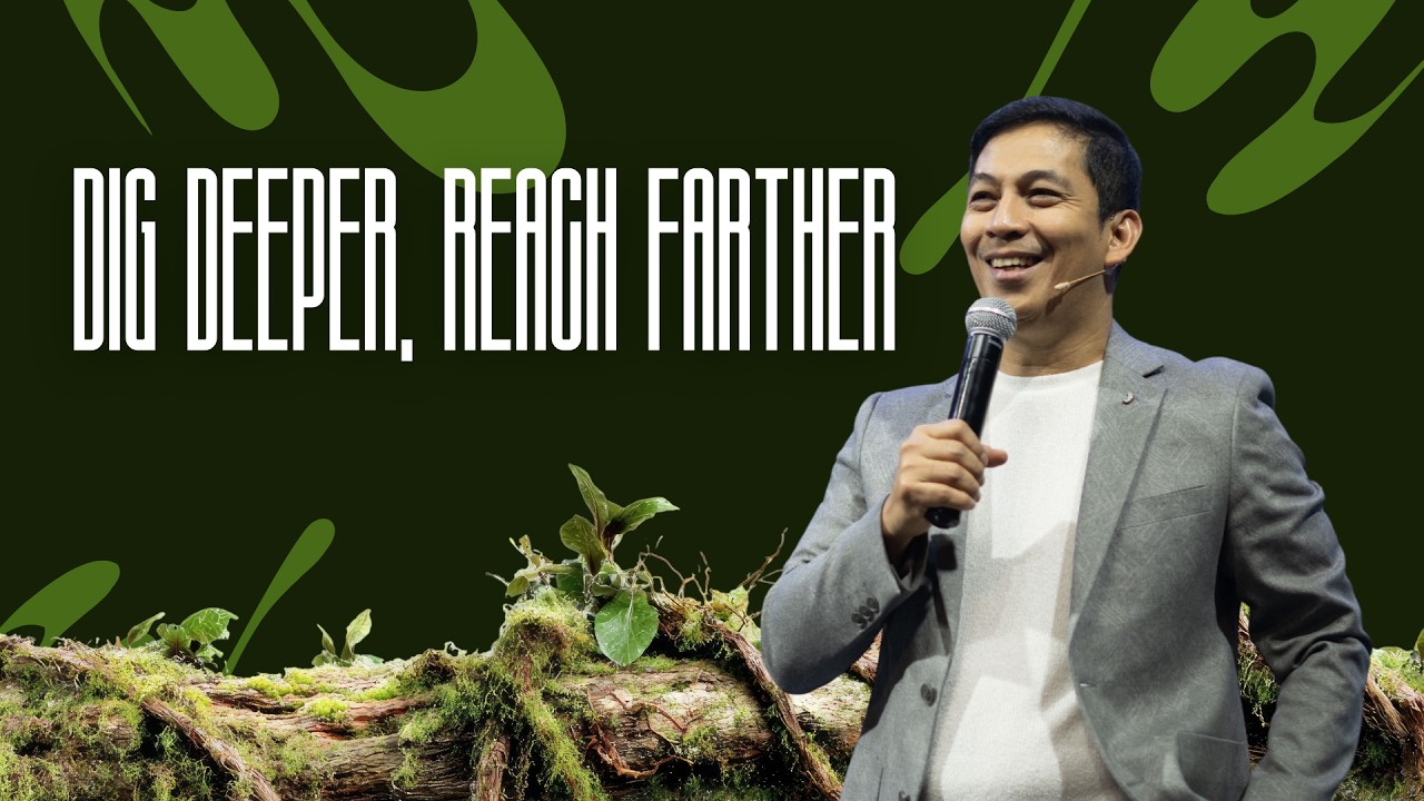 DIG DEEPER, REACH FARTHER - Ptr. Ram Canes, Lead Pastor