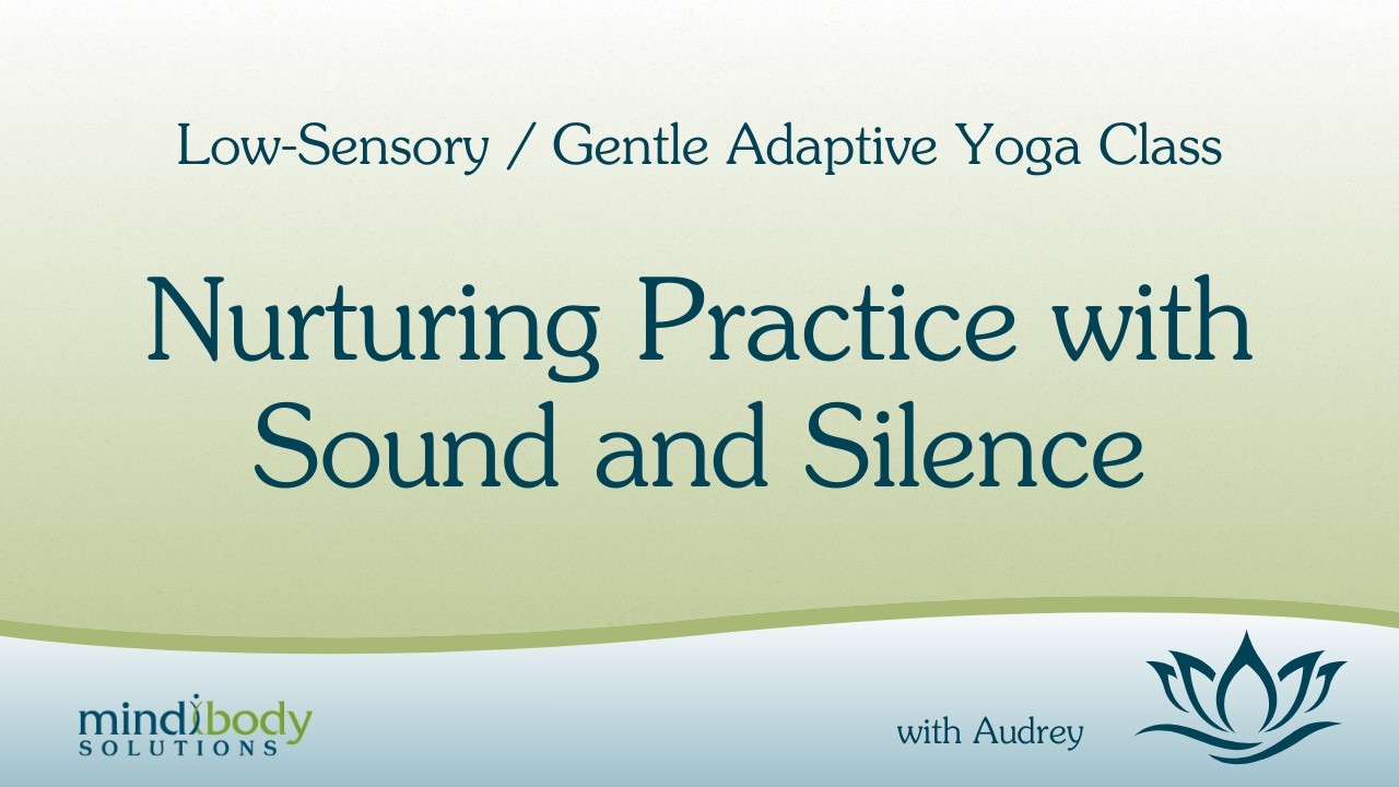 Nurturing Practice with Sound and Silence | Low-Sensory Class with Audrey