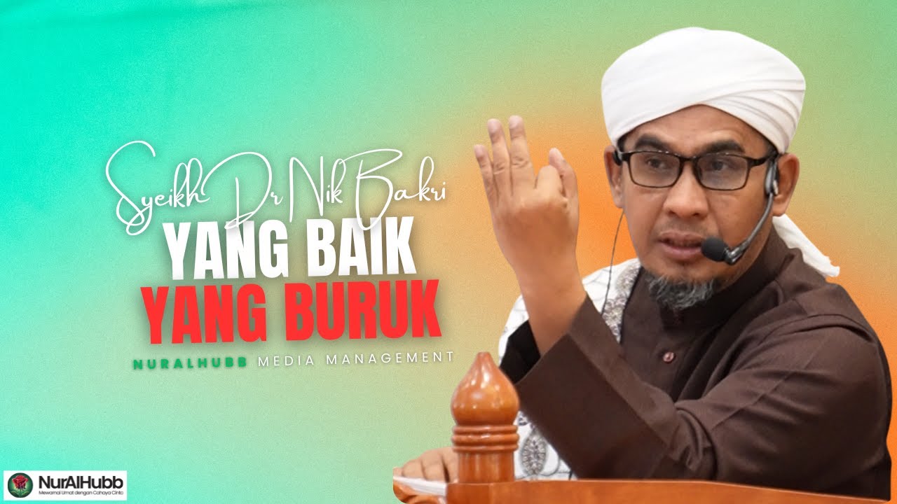 Syeikh Dr Nik Bakri Nik Mat - Yang Baik Yang Buruk