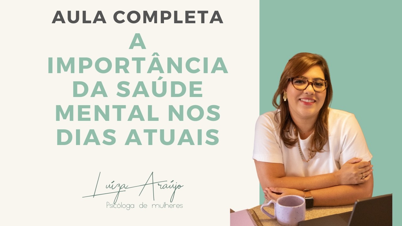 A Importância da Saúde Mental nos Dias Atuais - Aula Completa - RFT e ACT - Psicóloga Luíza Araújo
