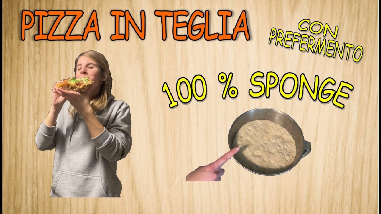 PIZZA IN TEGLIA CON PREFERMENTO 100% SPONGE - ALTA IDRATAZIONE - IN EFFEUNO P134H