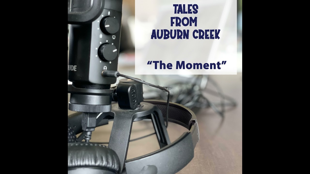Tales from Auburn Creek | Season 2: Episode 8 - The Final Installment Entitled: The Moment