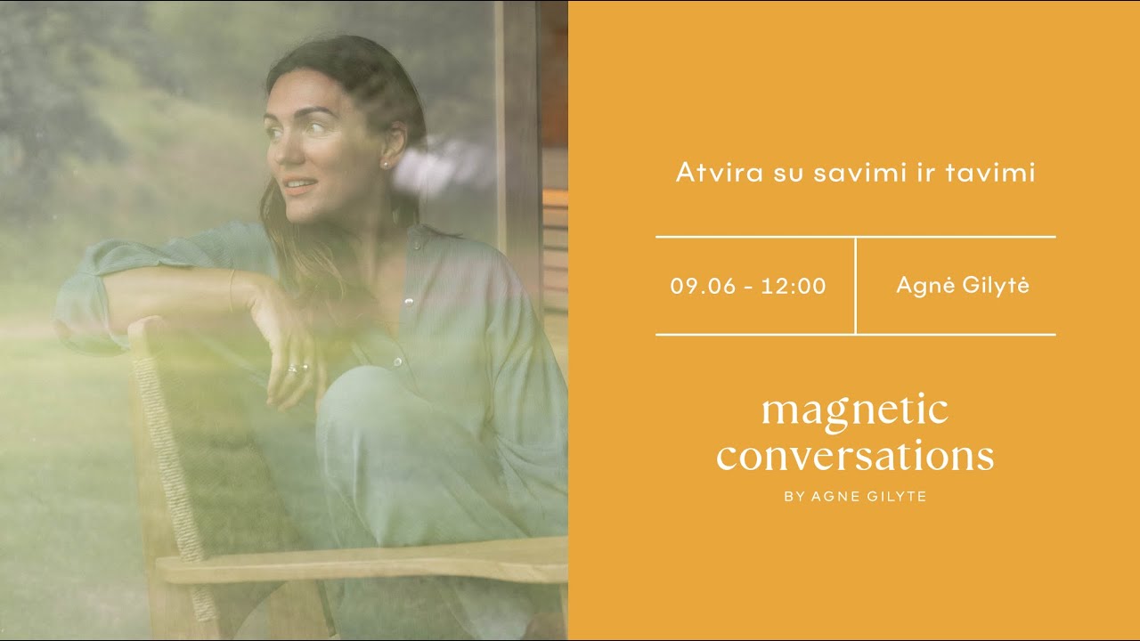 #MagneticConversations | Atvira su savimi ir tavimi | Agnė Gilytė