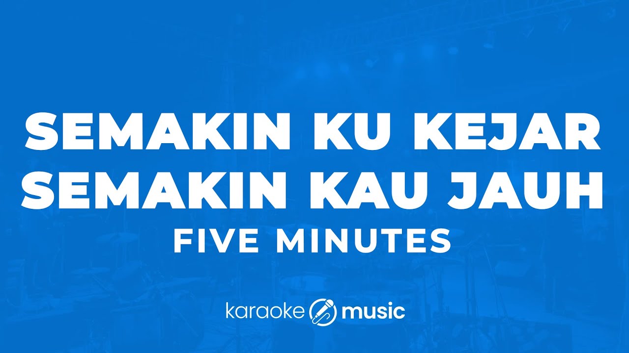 Semakin Ku Kejar Semakin Kau Jauh - Five Minutes (KARAOKE VERSION)