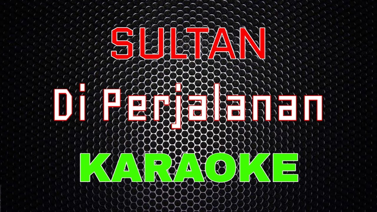 Sultan - Di Perjalanan [Karaoke] | LMusical