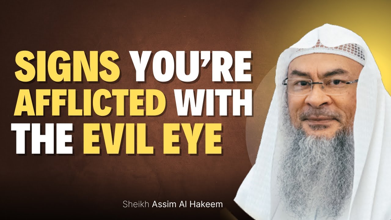 Signs You’re Afflicted with the Evil Eye - Powerful Protection Tips by Sheikh Assim Al Hakeem