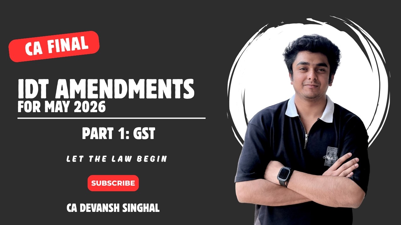 CA Final IDT Amendments May 2026 | Part 1 - GST | Complete Amendment Lecture | CA Devansh Singhal