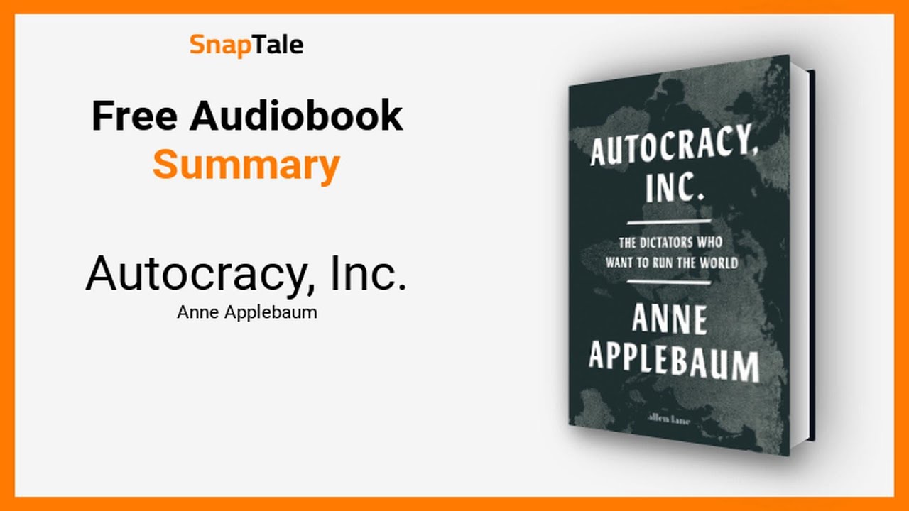 Autocracy, Inc. by Anne Applebaum: 15 Minute Summary