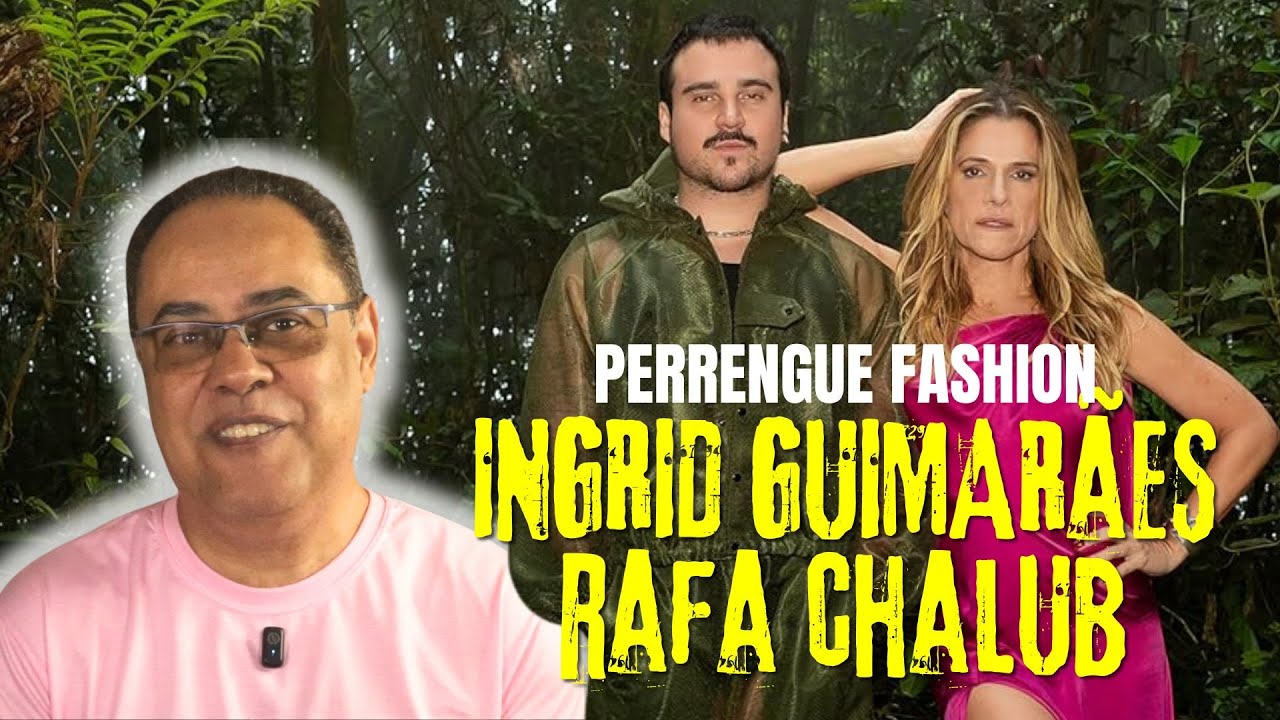 PERRENGUE FASHION: Rafa Chalub ROUBOU a Cena de Ingrid Guimarães? | DESCUBRA AQUI