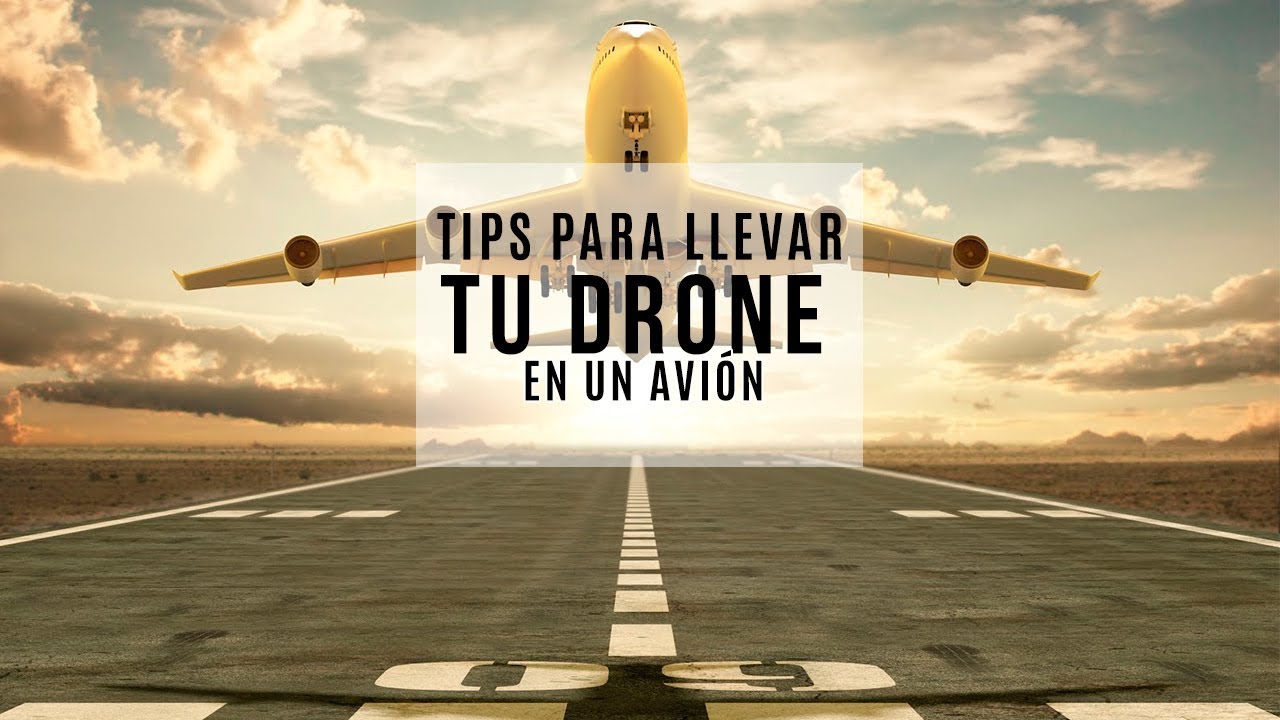Tips para llevar tu dron en un avión