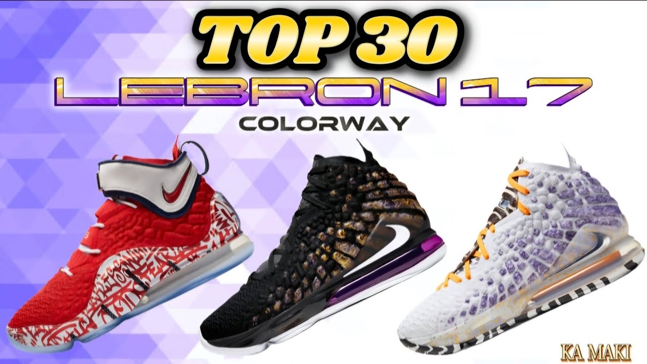 TOP 30 COLORWAYS- LEBRON 17
