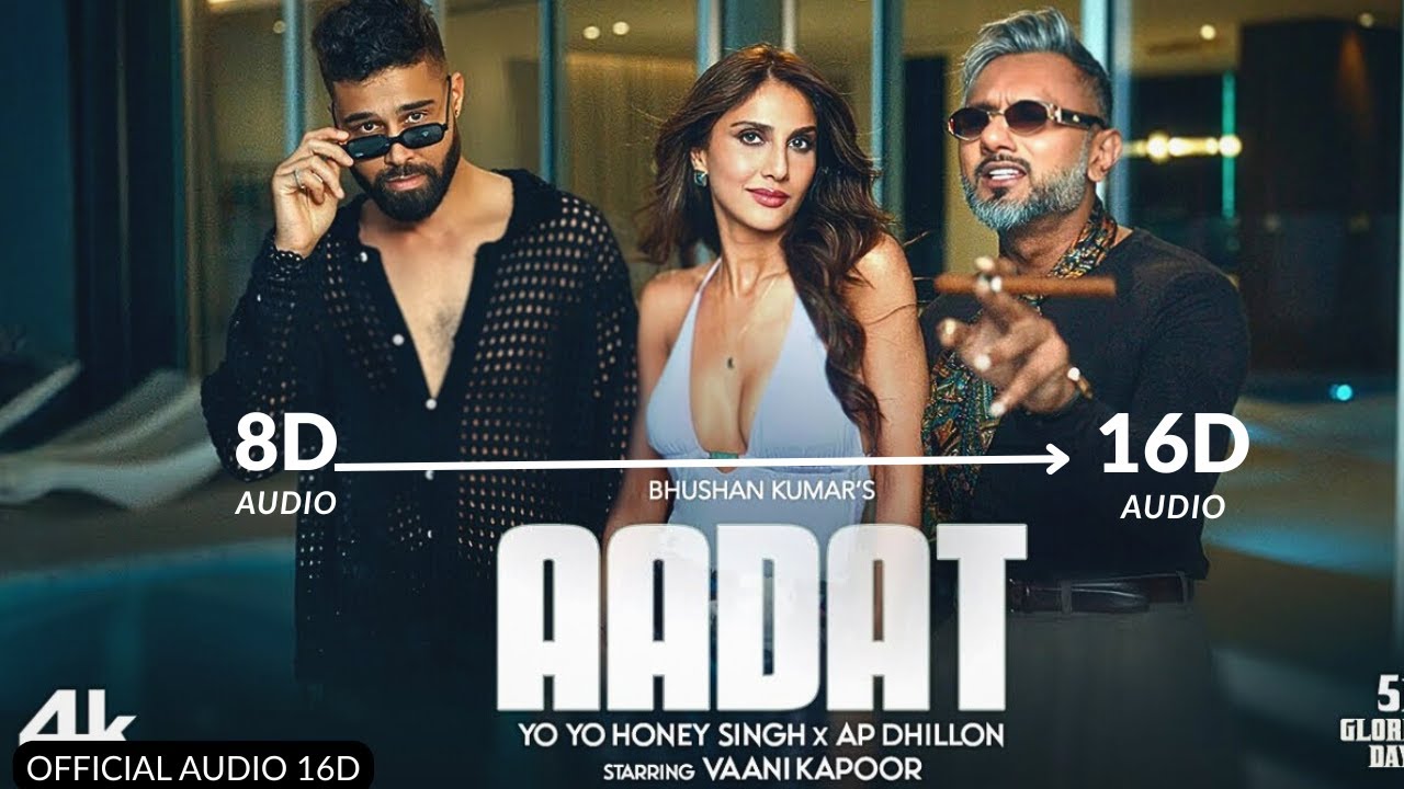 AADAT - YO YO HONEY SINGH ‬(16D Audio 