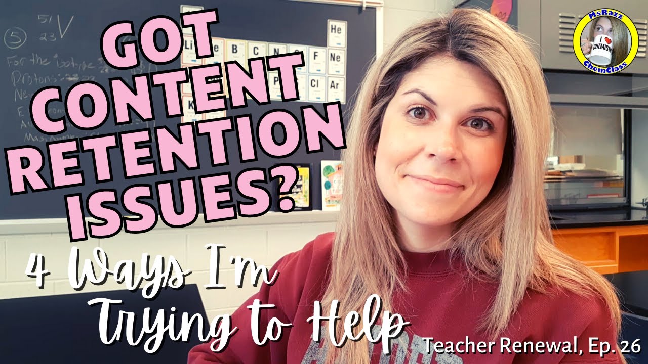 Content Retention Issues - 4 Ways To Help | Teacher Renewal - Episode 26 | MsRazz ChemClass