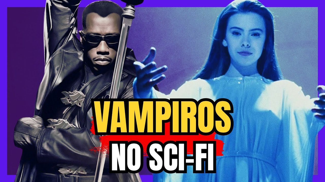 Vampiros | Do Terror para a Ficção Científica