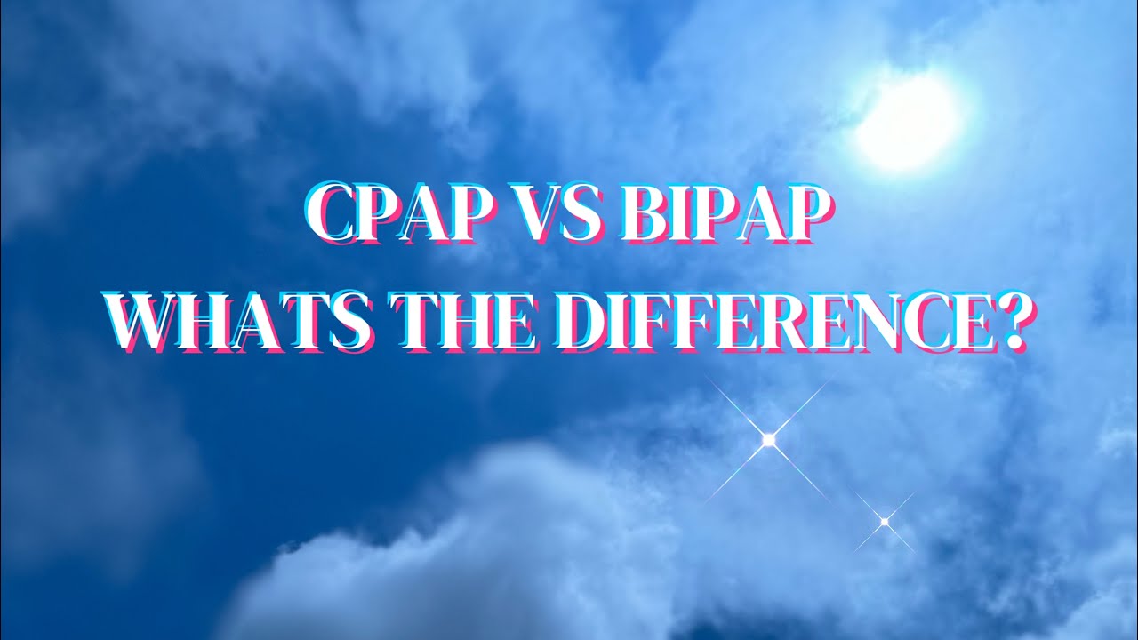 CPAP VS BIPAP WHATS THE DIFFERENCE?