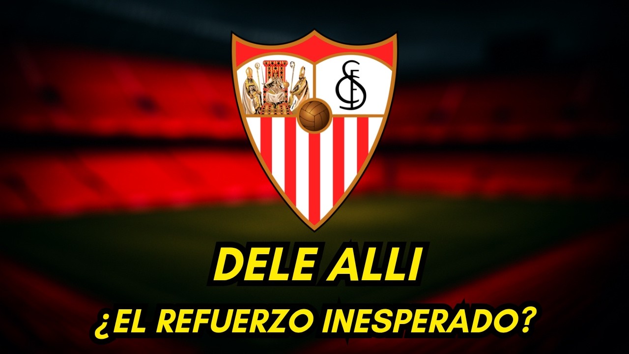 ¡SORPRESA DE ÚLTIMA HORA! 💣 El SEVILLA FC se interesa en DELE ALLI para salvar la TEMPORADA 🔴⚪️