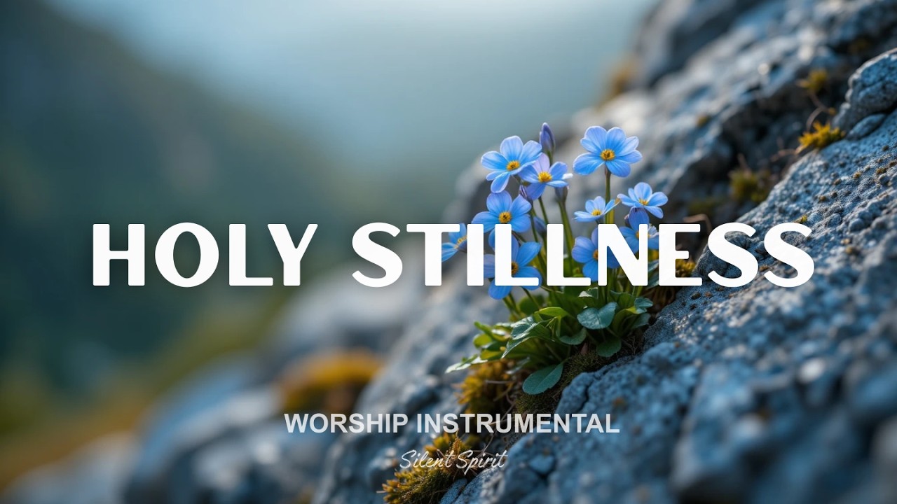 HOLY STILLNESS – Calm Worship Instrumental | God’s Presence