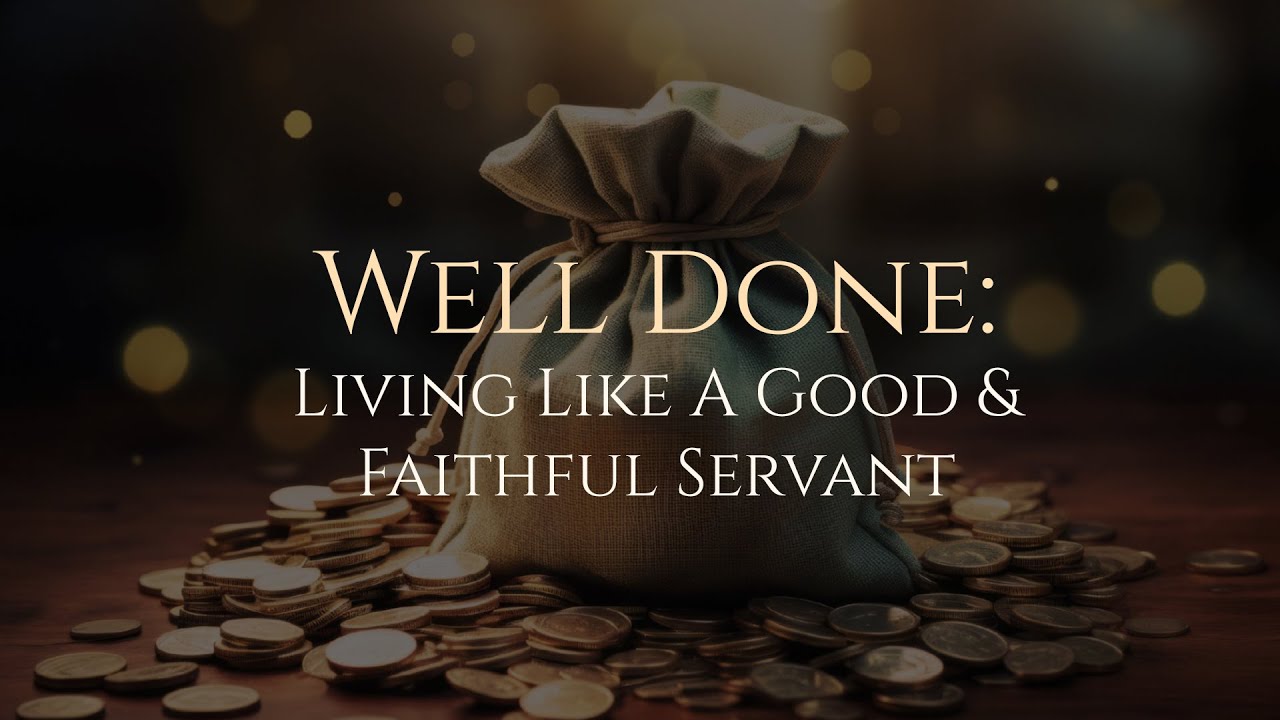 Well Done: Living Like A Good & Faithful Servant